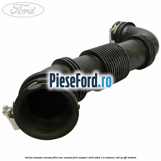 Furtun evacuare carcasa filtru aer carcasa Ford EcoSport 2019-2023 1.0 EcoBoost 100 cp Furtun evacuare carcasa filtru aer carcasa Ford EcoSport 2019-2023 1.0 EcoBoost 100 cp SFJL benzina