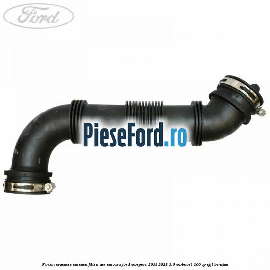 Furtun evacuare carcasa filtru aer carcasa Ford EcoSport 2019-2023 1.0 EcoBoost 100 cp Furtun evacuare carcasa filtru aer carcasa Ford EcoSport 2019-2023 1.0 EcoBoost 100 cp SFJL benzina