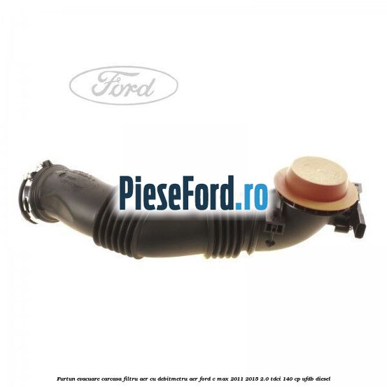 Furtun evacuare carcasa filtru aer cu debitmetru aer Ford C-Max 2011-2015 2.0 TDCi 140 cp UFDB diesel