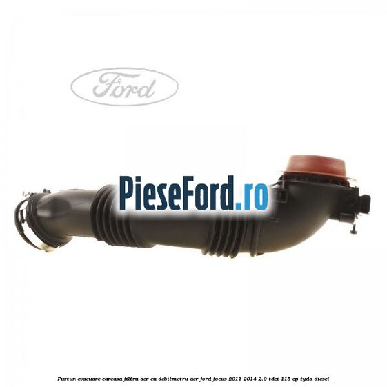 Furtun evacuare carcasa filtru aer cu debitmetru aer Ford Focus 2011-2014 2.0 TDCi 115 cp Furtun evacuare carcasa filtru aer cu debitmetru aer Ford Focus 2011-2014 2.0 TDCi 115 cp TYDA diesel