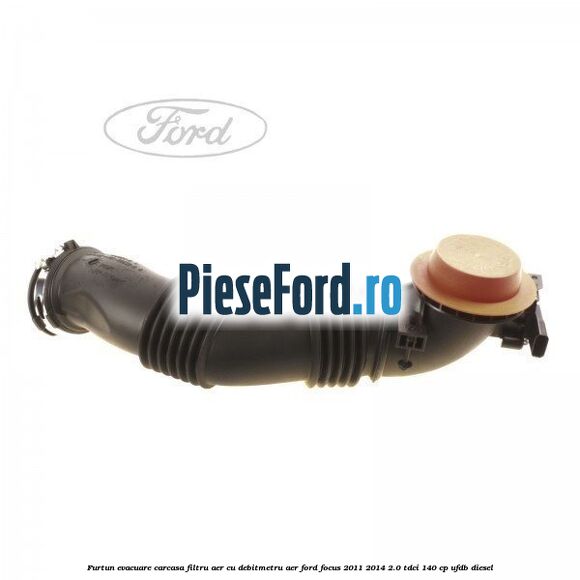 Furtun evacuare carcasa filtru aer cu debitmetru aer Ford Focus 2011-2014 2.0 TDCi 140 cp UFDB diesel
