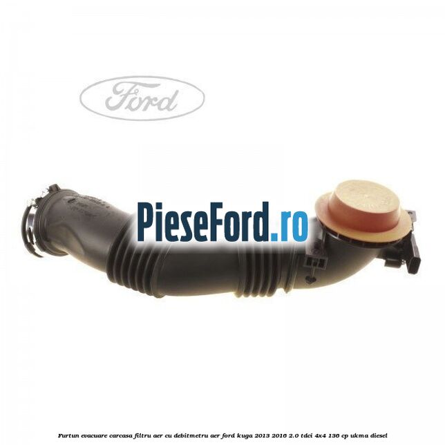 Furtun evacuare carcasa filtru aer cu debitmetru aer Ford Kuga 2013-2016 2.0 TDCi 4x4 136 cp UKMA diesel