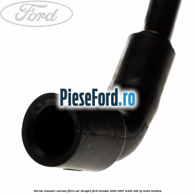 Furtun evacuare carcasa filtru aer dreapta Ford Mondeo 2000-2007 ST220 226 cp MEBA benzina