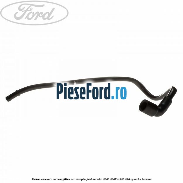 Furtun evacuare carcasa filtru aer dreapta Ford Mondeo 2000-2007 ST220 226 cp MEBA benzina