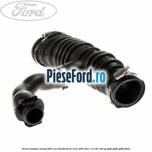 Furtun evacuare carcasa filtru aer, flexibil Ford C-Max 2007-2011 1.6 TDCi 109 cp G8DA, G8DB, G8DD diesel