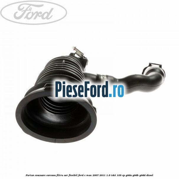 Furtun evacuare carcasa filtru aer, flexibil Ford C-Max 2007-2011 1.6 TDCi 109 cp G8DA, G8DB, G8DD diesel