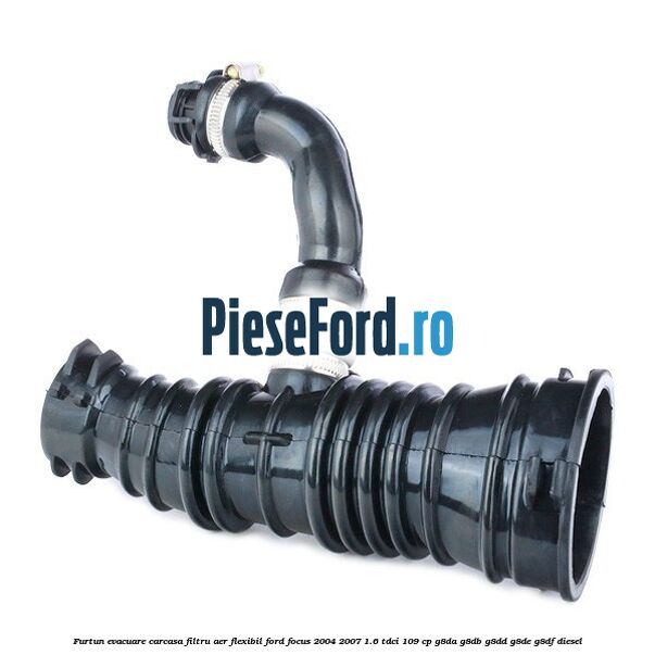 Furtun evacuare carcasa filtru aer, flexibil Ford Focus 2004-2007 1.6 TDCi 109 cp G8DA, G8DB, G8DD, G8DE, G8DF diesel
