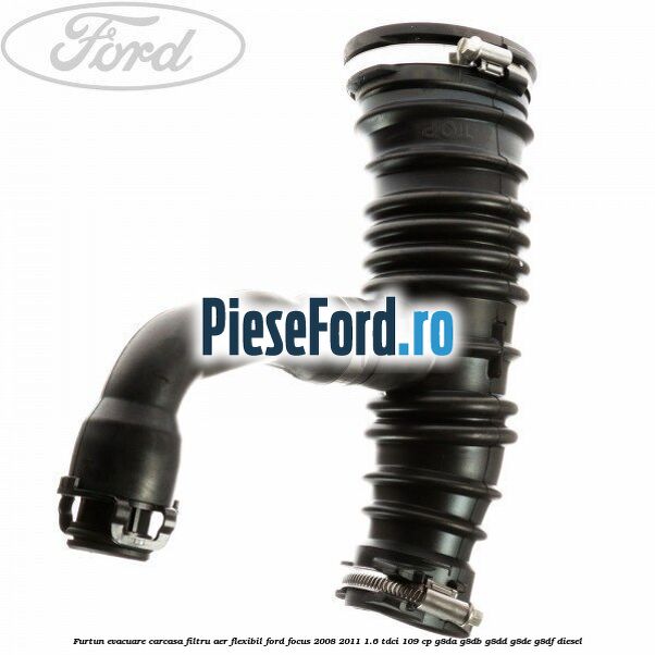 Furtun evacuare carcasa filtru aer, flexibil Ford Focus 2008-2011 1.6 TDCi 109 cp G8DA, G8DB, G8DD, G8DE, G8DF diesel
