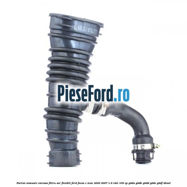 Furtun evacuare carcasa filtru aer, flexibil Ford Focus C-Max 2003-2007 1.6 TDCi 109 cp G8DA, G8DB, G8DD, G8DE, G8DF diesel