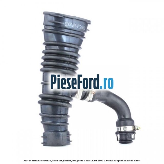 Furtun evacuare carcasa filtru aer, flexibil Ford Focus C-Max 2003-2007 1.6 TDCi 90 cp Furtun evacuare carcasa filtru aer, flexibil Ford Focus C-Max 2003-2007 1.6 TDCi 90 cp HHDA, HHDB diesel