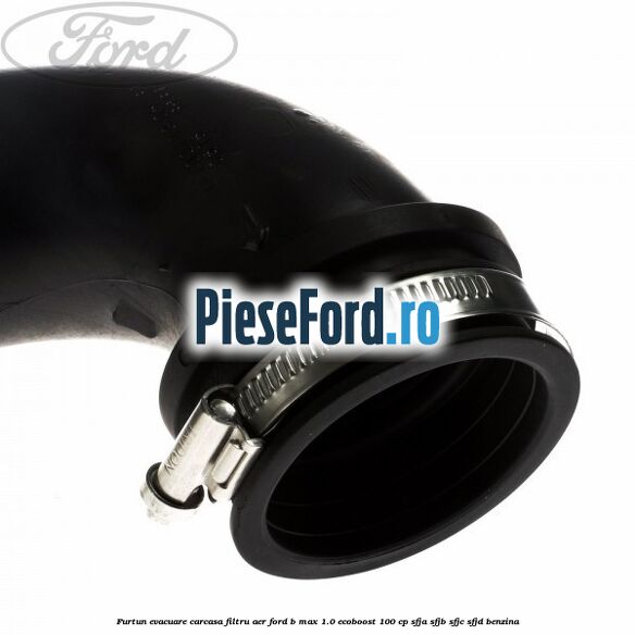 Furtun evacuare carcasa filtru aer Ford B-Max 1.0 EcoBoost 100 cp Furtun evacuare carcasa filtru aer Ford B-Max 1.0 EcoBoost 100 cp SFJA, SFJB, SFJC, SFJD benzina