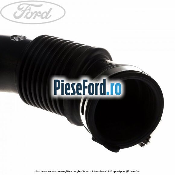 Furtun evacuare carcasa filtru aer Ford B-Max 1.0 EcoBoost 125 cp M1JE, M1JH benzina