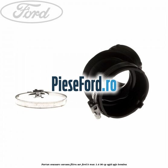 Furtun evacuare carcasa filtru aer Ford B-Max 1.4 90 cp SPJD, SPJE benzina