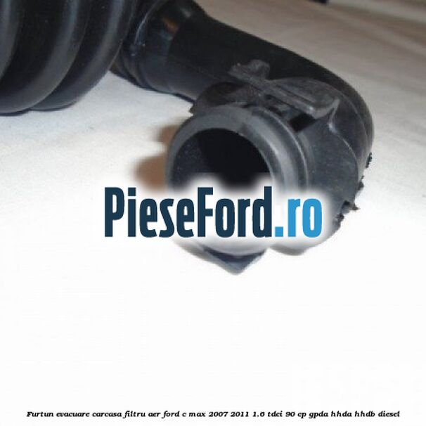 Furtun evacuare carcasa filtru aer Ford C-Max 2007-2011 1.6 TDCi 90 cp GPDA, HHDA, HHDB diesel