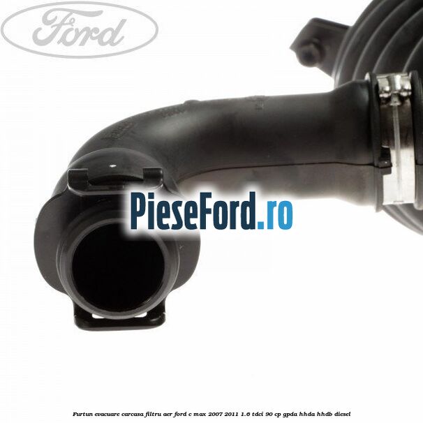 Furtun evacuare carcasa filtru aer Ford C-Max 2007-2011 1.6 TDCi 90 cp GPDA, HHDA, HHDB diesel