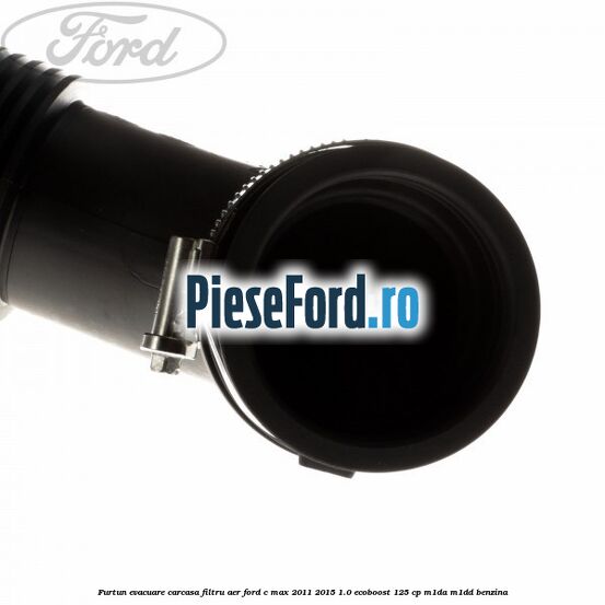 Furtun evacuare carcasa filtru aer Ford C-Max 2011-2015 1.0 EcoBoost 125 cp M1DA, M1DD benzina