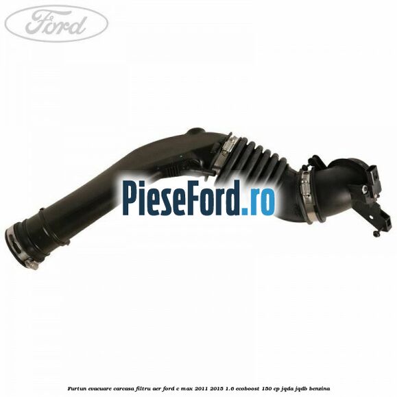 Furtun evacuare carcasa filtru aer Ford C-Max 2011-2015 1.6 EcoBoost 150 cp JQDA, JQDB benzina