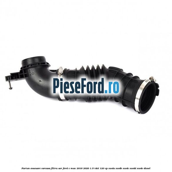 Furtun evacuare carcasa filtru aer Ford C-Max 2016-2020 1.5 TDCi 120 cp XWDA, XWDB, XWDC, XWDD, XWDE diesel