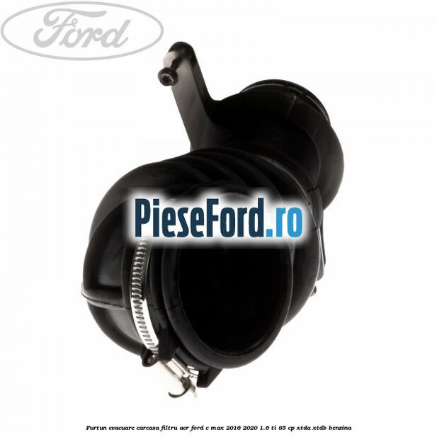 Furtun evacuare carcasa filtru aer Ford C-Max 2016-2020 1.6 Ti 85 cp XTDA, XTDB benzina