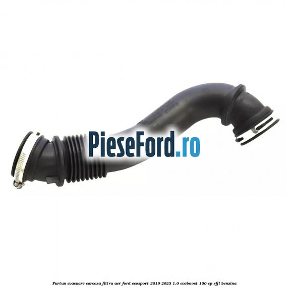 Furtun evacuare carcasa filtru aer Ford EcoSport 2019-2023 1.0 EcoBoost 100 cp Furtun evacuare carcasa filtru aer Ford EcoSport 2019-2023 1.0 EcoBoost 100 cp SFJL benzina