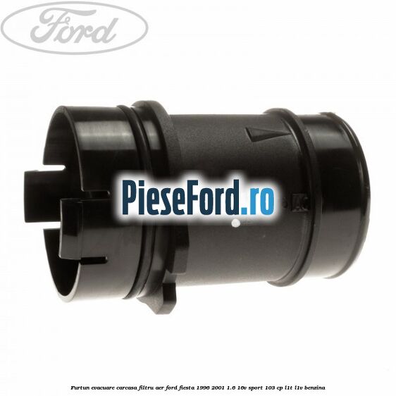 Furtun evacuare carcasa filtru aer Ford Fiesta 1996-2001 1.6 16V Sport 103 cp L1T, L1V benzina