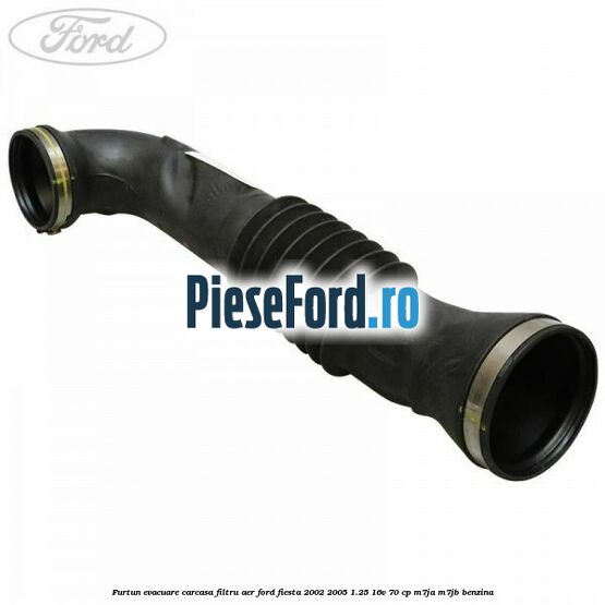 Furtun evacuare carcasa filtru aer Ford Fiesta 2002-2005 1.25 16V 70 cp M7JA, M7JB benzina