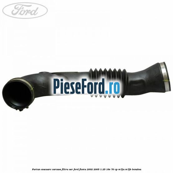 Furtun evacuare carcasa filtru aer Ford Fiesta 2002-2005 1.25 16V 70 cp M7JA, M7JB benzina