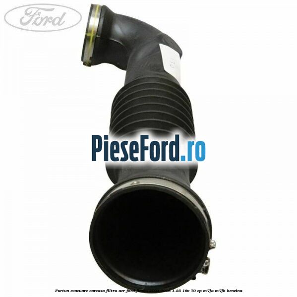 Furtun evacuare carcasa filtru aer Ford Fiesta 2005-2008 1.25 16V 70 cp M7JA, M7JB benzina