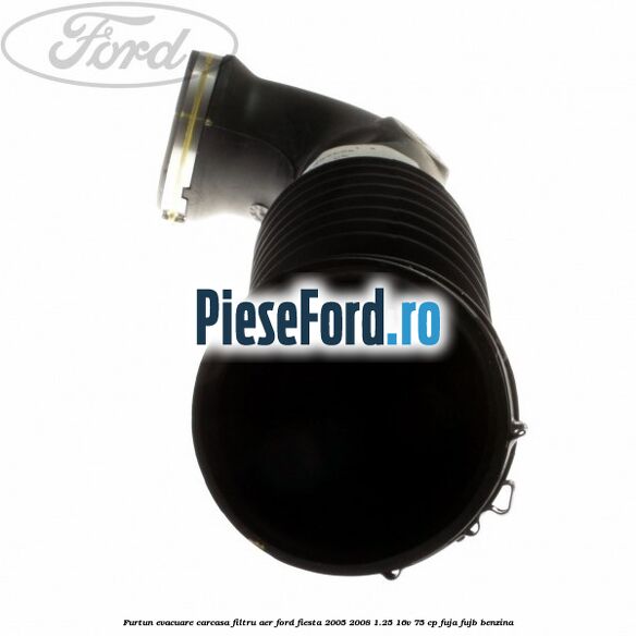 Furtun evacuare carcasa filtru aer Ford Fiesta 2005-2008 1.25 16V 75 cp FUJA, FUJB benzina