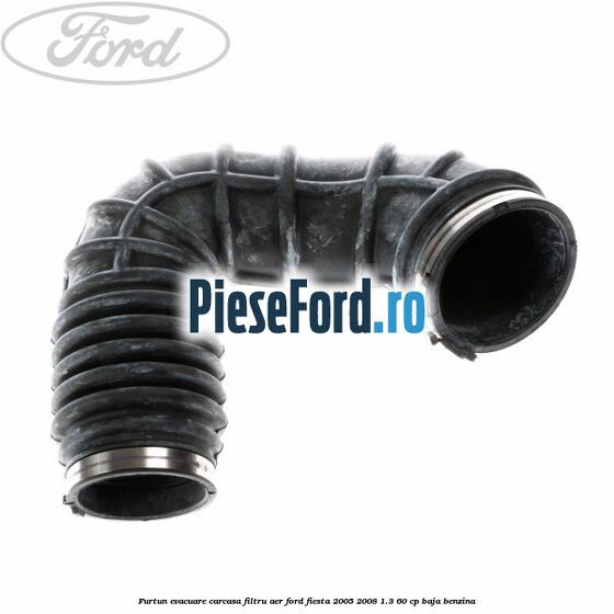 Furtun evacuare carcasa filtru aer Ford Fiesta 2005-2008 1.3 60 cp Furtun evacuare carcasa filtru aer Ford Fiesta 2005-2008 1.3 60 cp BAJA benzina