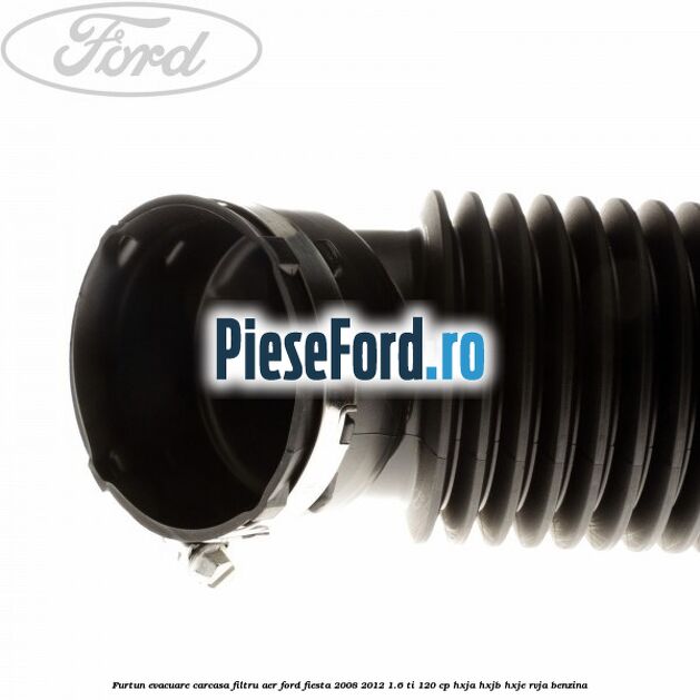 Furtun evacuare carcasa filtru aer Ford Fiesta 2008-2012 1.6 Ti 120 cp HXJA, HXJB, HXJE, RVJA benzina