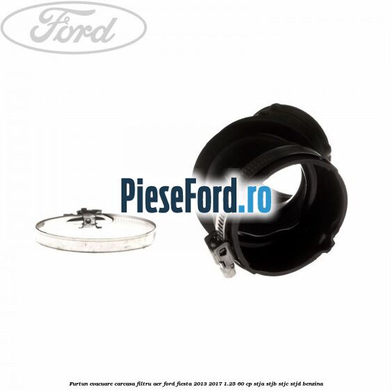 Furtun evacuare carcasa filtru aer Ford Fiesta 2013-2017 1.25 60 cp Furtun evacuare carcasa filtru aer Ford Fiesta 2013-2017 1.25 60 cp STJA, STJB, STJC, STJD benzina