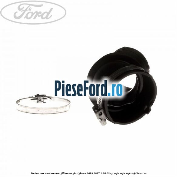 Furtun evacuare carcasa filtru aer Ford Fiesta 2013-2017 1.25 82 cp SNJA, SNJB, SNJC, SNJD benzina