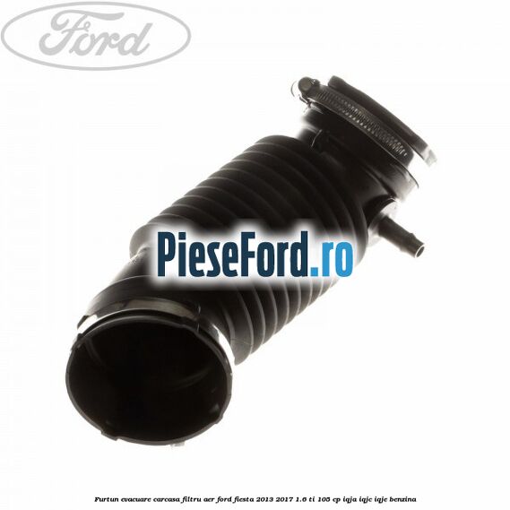 Furtun evacuare carcasa filtru aer Ford Fiesta 2013-2017 1.6 Ti 105 cp IQJA, IQJC, IQJE benzina