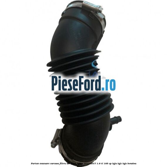 Furtun evacuare carcasa filtru aer Ford Fiesta 2013-2017 1.6 Ti 105 cp IQJA, IQJC, IQJE benzina