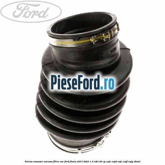 Furtun evacuare carcasa filtru aer Ford Fiesta 2017-2023 1.5 TDCi 85 cp Furtun evacuare carcasa filtru aer Ford Fiesta 2017-2023 1.5 TDCi 85 cp XUJC, XUJD, XUJE, XUJF, XUJG diesel