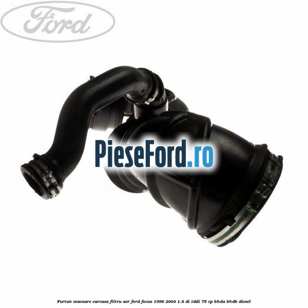 Furtun evacuare carcasa filtru aer Ford Focus 1998-2004 1.8 DI/TDDi 75 cp BHDA, BHDB diesel