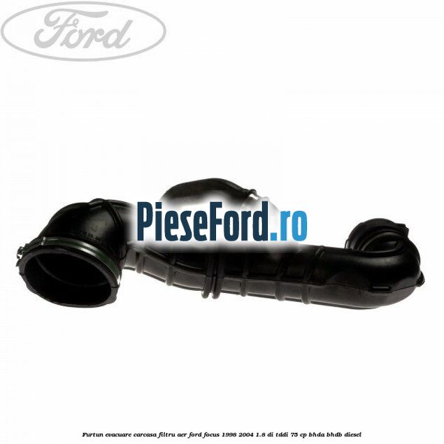 Furtun evacuare carcasa filtru aer Ford Focus 1998-2004 1.8 DI/TDDi 75 cp BHDA, BHDB diesel