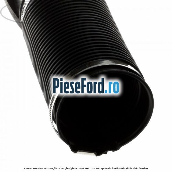 Furtun evacuare carcasa filtru aer Ford Focus 2004-2007 1.6 100 cp HWDA, HWDB, SHDA, SHDB, SHDC benzina