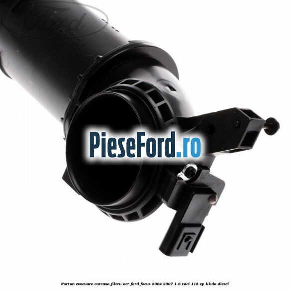 Furtun evacuare carcasa filtru aer Ford Focus 2004-2007 1.8 TDCi 115 cp KKDA diesel