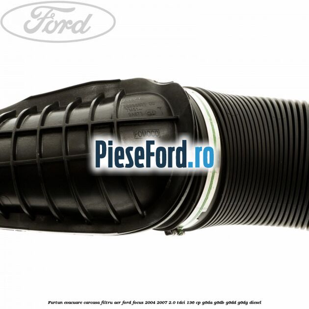 Furtun evacuare carcasa filtru aer Ford Focus 2004-2007 2.0 TDCi 136 cp Furtun evacuare carcasa filtru aer Ford Focus 2004-2007 2.0 TDCi 136 cp G6DA, G6DB, G6DD, G6DG diesel