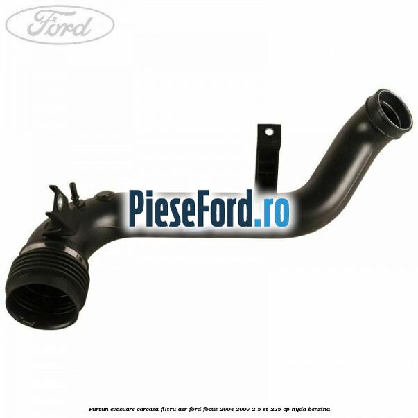 Furtun evacuare carcasa filtru aer Ford Focus 2004-2007 2.5 ST 225 cp HYDA benzina