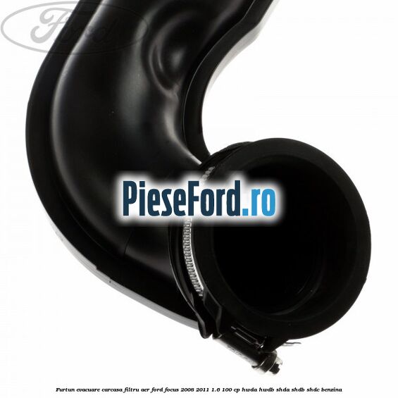 Furtun evacuare carcasa filtru aer Ford Focus 2008-2011 1.6 100 cp HWDA, HWDB, SHDA, SHDB, SHDC benzina