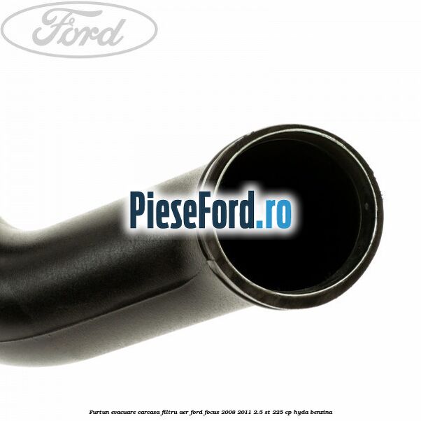 Furtun evacuare carcasa filtru aer Ford Focus 2008-2011 2.5 ST 225 cp HYDA benzina