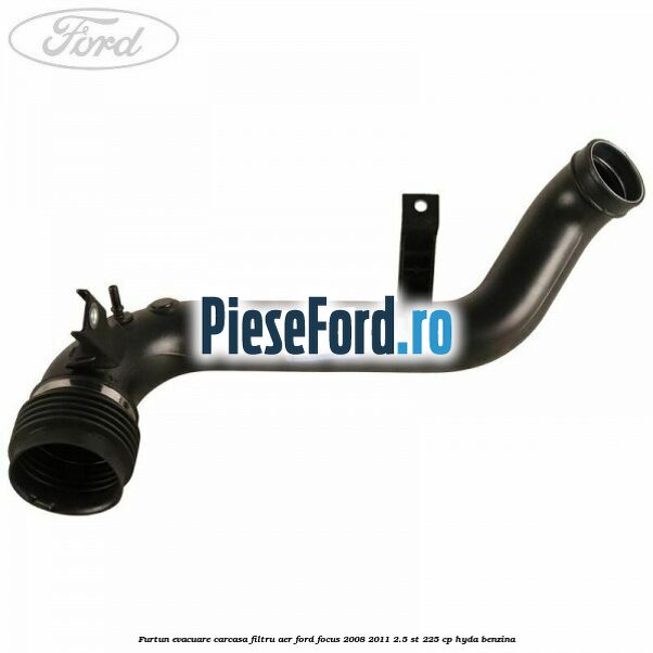 Furtun evacuare carcasa filtru aer Ford Focus 2008-2011 2.5 ST 225 cp HYDA benzina