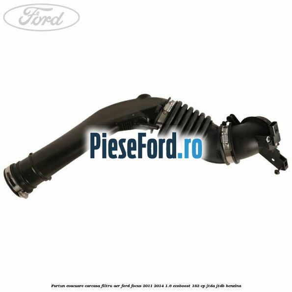 Furtun evacuare carcasa filtru aer Ford Focus 2011-2014 1.6 EcoBoost 182 cp JTDA, JTDB benzina