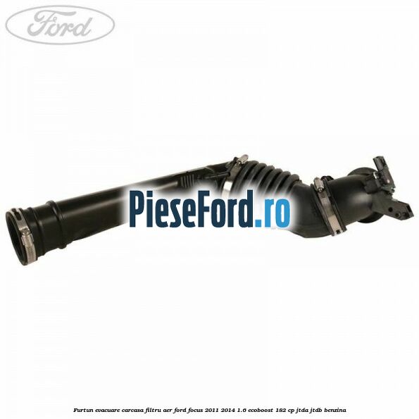 Furtun evacuare carcasa filtru aer Ford Focus 2011-2014 1.6 EcoBoost 182 cp JTDA, JTDB benzina