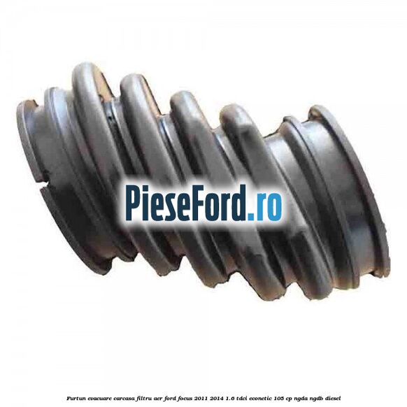Furtun evacuare carcasa filtru aer Ford Focus 2011-2014 1.6 TDCi ECOnetic 105 cp NGDA, NGDB diesel