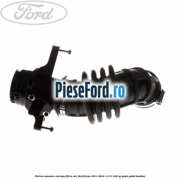 Furtun evacuare carcasa filtru aer Ford Focus 2011-2014 1.6 Ti 125 cp PNDA, PNDD benzina