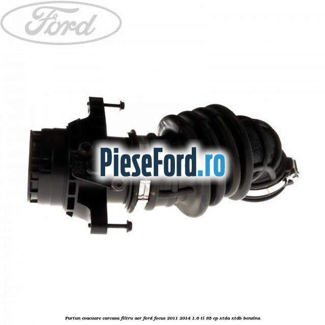 Furtun evacuare carcasa filtru aer Ford Focus 2011-2014 1.6 Ti 85 cp XTDA, XTDB benzina